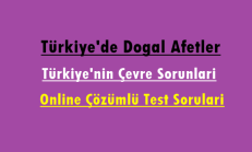 Türkiye’de Doğal Afetler -Türkiye’nin Çevre Sorunları Online Çözümlü Test Soruları