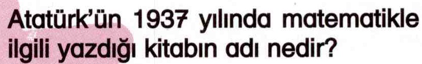 Atatürk'ün yazdığı matematik kitabı ile ilgili soru