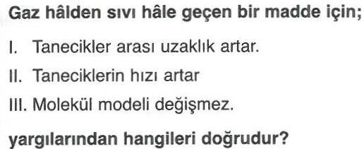 Gaz halden sıvı hale geçen meddelerin özellikleri ile ilgili soru