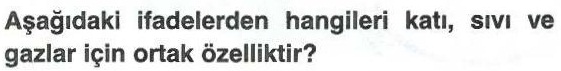 Katı, sıvı ve gazların ortak özellikleri ile ilgili soru