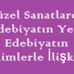 Güzel Sanatlarda Edebiyatın Yeri – Edebiyatın Bilimlerle İlişkisi