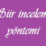 Şiir İnceleme Yöntemi – (Şiirde Yapı, Tema, Şiirin Şairle ve Yazıldığı Dönemle Temanın İlişkisi)