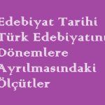 Edebiyat Tarihi / Türk Edebiyatının Dönemlere Ayrılmasındaki Ölçütler Online Test