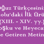 Oğuz Türkçesinin Anadolu’daki İlk Ürünleri (XIII. – XIV. yy.) / Coşku ve Heyecanı Dile Getiren Metinler Online Test