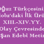 Oğuz Türkçesinin Anadolu’daki İlk Ürünleri 13. – 14. yy / Olay Çevresinde Oluşan Edebî Metinler Online Test